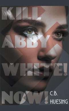 Kill Abby White! Now! (eBook, ePUB) - Huesing, C. B.