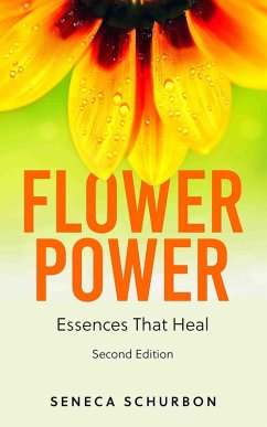 Flower Power: Essences That Heal 2nd Edition (eBook, ePUB) - Schurbon, Seneca