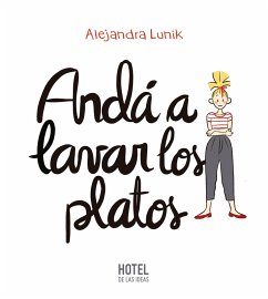 Andá a lavar los platos (eBook, ePUB) - Lunik, Alejandra