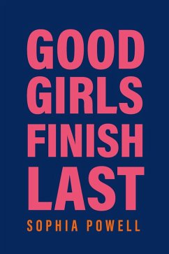 Good Girls Finish Last (eBook, ePUB) - Powell, Sophia Good Girls Finish Last (eBook, ePUB) - Powell, Sophia