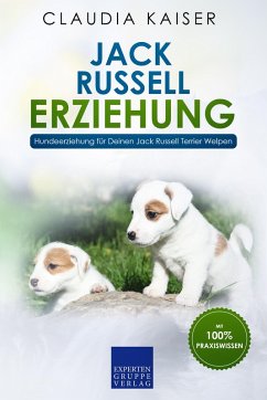 Jack Russell Erziehung: Hundeerziehung für Deinen Jack Russell Terrier Welpen (eBook, ePUB) - Kaiser, Claudia