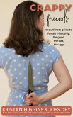 Crappy Friends: The Ultimate Guide to Female Friends, the Good, the Bad, the Ugly (eBook, ePUB) Crappy Friends: The Ultimate Guide to Female Friends, the Good, the Bad, the Ugly (eBook, ePUB)