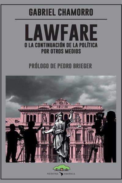 Lawfare, o la continuación de la política por otros medios (eBook, ePUB) Lawfare, o la continuación de la política por otros medios (eBook, ePUB)