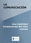 La comunicación: Una habilidad fundamental del líder exitoso (eBook, ePUB)