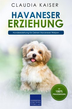Havaneser Erziehung: Hundeerziehung für Deinen Havaneser Welpen (eBook, ePUB) - Kaiser, Claudia