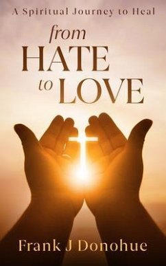 From Hate to Love (eBook, ePUB) - Donohue, Frank J.