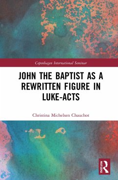John the Baptist as a Rewritten Figure in Luke-Acts - Michelsen Chauchot, Christina
