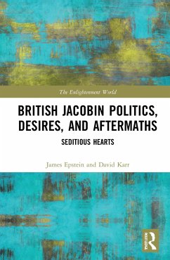 British Jacobin Politics, Desires, and Aftermaths - Epstein, James; Karr, David