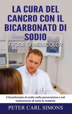 La cura del cancro con il bicarbonato di sodio - frode o miracolo? - Simons, Peter Carl