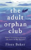 The Adult Orphan Club: How I Learned to Grieve the Loss of My Parents (eBook, ePUB)