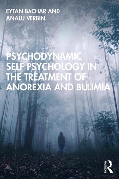 Psychodynamic Self Psychology in the Treatment of Anorexia and Bulimia - Bachar, Eytan; Verbin, Analu