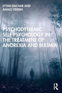 Psychodynamic Self Psychology in the Treatment of Anorexia and Bulimia - Bachar, Eytan; Verbin, Analu