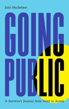 Going Public: A Survivor's Journey from Grief to Action - Macfarlane, Julie
