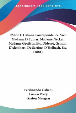 L'Abbe F. Galiani Correspondance Avec Madame D'Epinay, Madame Necker, Madame Geoffrin, Etc. Diderot, Grimm, D'Alembert, De Sartine, D'Holbach, Etc. (1881) - Galiani, Ferdinando
