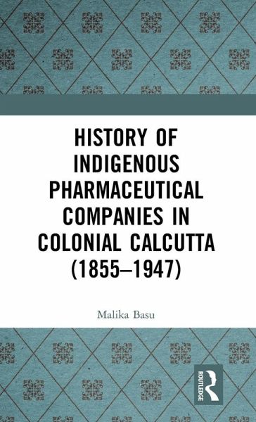 History of Indigenous Pharmaceutical Companies in Colonial Calcutta (1855-1947) History of Indigenous Pharmaceutical Companies in Colonial Calcutta (1855-1947)