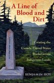 A Line of Blood and Dirt: Creating the Canada-United States Border Across Indigenous Lands