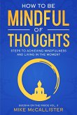How To Be Mindful Of Thoughts: Steps To Achieving Mindfulness And Living In The Moment To Achieve Any Goal (Buddha on the Inside, #3) (eBook, ePUB)