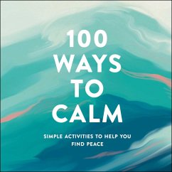 100 Ways to Calm: Simple Activities to Help You Find Peace - Adams Media