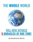 The Whole World Will Now Witness 5 Miracles at One Time! (eBook, ePUB) The Whole World Will Now Witness 5 Miracles at One Time! (eBook, ePUB)