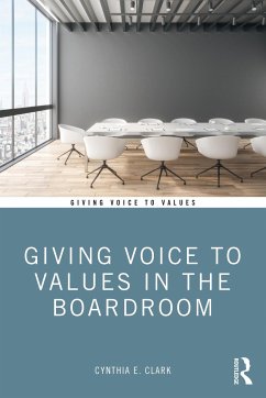 Giving Voice to Values in the Boardroom - Clark, Cynthia