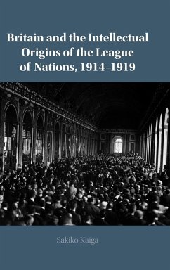 Britain and the Intellectual Origins of the League of Nations, 1914-1919 - Kaiga, Sakiko