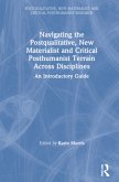 Navigating the Postqualitative, New Materialist and Critical Posthumanist Terrain Across Disciplines Navigating the Postqualitative, New Materialist and Critical Posthumanist Terrain Across Disciplines