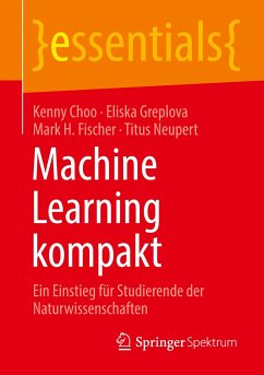 Machine Learning kompakt - Choo, Kenny;Greplova, Eliska;Fischer, Mark H.