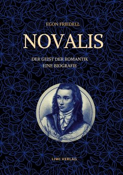 Novalis - Der Geist der Romantik. Eine Biografie - Friedell, Egon
