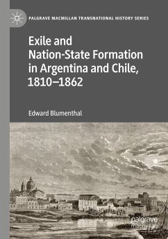 Exile and Nation-State Formation in Argentina and Chile, 1810¿1862 - Blumenthal, Edward