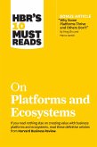 HBR's 10 Must Reads on Platforms and Ecosystems (with bonus article by &quote;Why Some Platforms Thrive and Others Don't&quote; By Feng Zhu and Marco Iansiti) (eBook, ePUB)