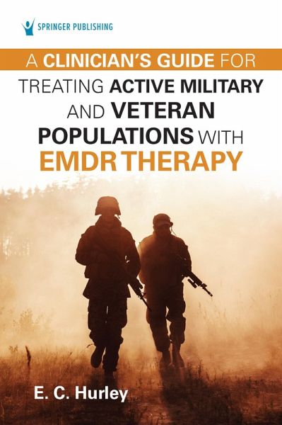 A Clinician's Guide for Treating Active Military and Veteran Populations with EMDR Therapy (eBook, ePUB) A Clinician's Guide for Treating Active Military and Veteran Populations with EMDR Therapy (eBook, ePUB)
