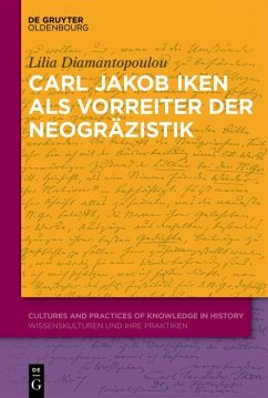 Carl Jakob Iken als Vorreiter der Neogräzistik (eBook, PDF) - Diamantopoulou, Lilia
