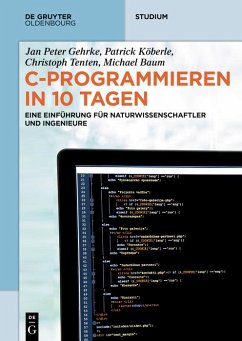 C-Programmieren in 10 Tagen (eBook, ePUB) - Gehrke, Jan Peter; Köberle, Patrick; Tenten, Christoph; Baum, Michael