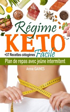 Régime keto facile : plan de repas avec jeûne intermittent + 37 recettes cétoènes (eBook, ePUB) - Gaines, Anna