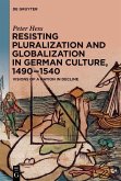 Resisting Pluralization and Globalization in German Culture, 1490-1540 (eBook, ePUB)