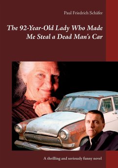 The 92-Year-Old Lady Who Made Me Steal a Dead Man`s Car - Schäfer, Paul Friedrich