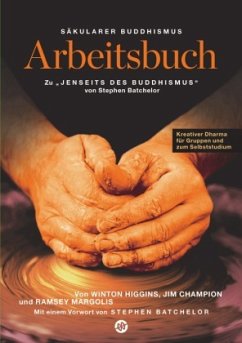 Säkularer Buddhismus: ein Arbeitsbuch zu Stephen Batchelors 