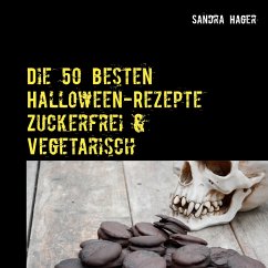 Die 50 besten Halloween-Rezepte Zuckerfrei & Vegetarisch - Hager, Sandra