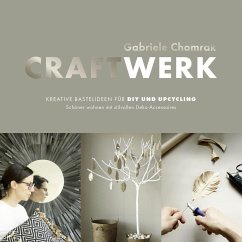 CraftWerk - Kreative Bastelideen für DIY und Upcycling - Chomrak, Gabriele