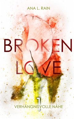 Broken Love: Verhängnisvolle Nähe (eBook, ePUB) - Rain, Ana L.