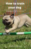 How to train your dog Training your dog has never been so easy in this book we give you the bases (eBook, ePUB)