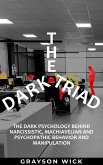 The Dark Triad: The Dark Psychology Behind Narcissistic, Machiavellian and Psychopathic Behavior and Manipulation (eBook, ePUB)