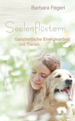Seelenflüstern - Ganzheitliche Energiearbeit mit Tieren (eBook, ePUB) - Fegerl, Barbara