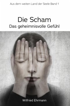 Die Scham, das geheimnisvolle Gefühl (eBook, ePUB) - Ehrmann, Wilfried