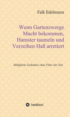 Wenn Gartenzwerge Macht bekommen, Hamster taumeln und Verzeihen Haß arretiert (eBook, ePUB) - Edelmann, Falk