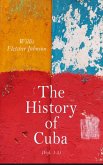 The History of Cuba (Vol. 1-5) (eBook, ePUB)