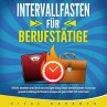 INTERVALLFASTEN FÜR BERUFSTÄTIGE... - Bild 1