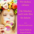 Wir bleiben zuhause: Die Märchen und Lieder Box für daheim (MP3-Download)