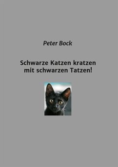 Schwarze Katzen kratzen mit schwarzen Tatzen! - Bock, Peter