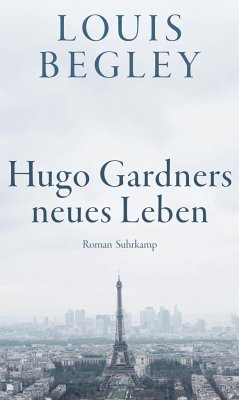 Hugo Gardners neues Leben - Begley, Louis